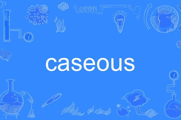 caseous caseous