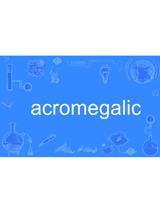 acromegalic acromegalic