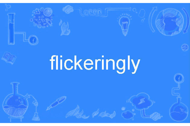 flickeringly flickeringly