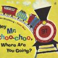 Exp Hey, Mr. Choo Choo, Where Are You Going? Exp Hey, Mr. Choo Choo, Where Are You Going?