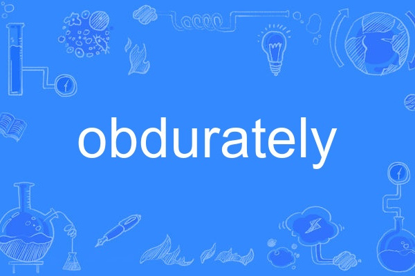 obdurately obdurately