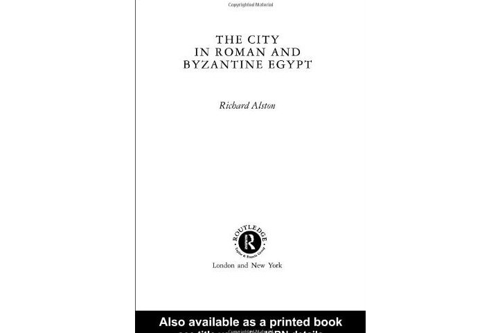 The City in Roman and Byzantine Egypt The City in Roman and Byzantine Egypt