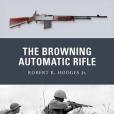 The Browning Automatic Rifle The Browning Automatic Rifle