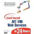 Sams Teach Yourself .NET XML Web Services in 24 Hours Sams Teach Yourself .NET XML Web Services in 24 Hours