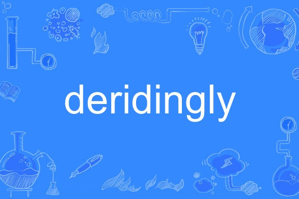 deridingly