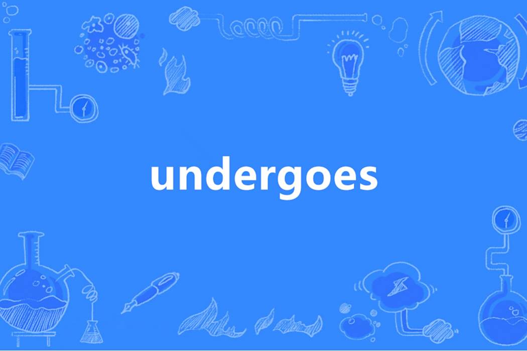 undergoes undergoes