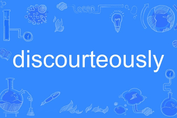 discourteously discourteously
