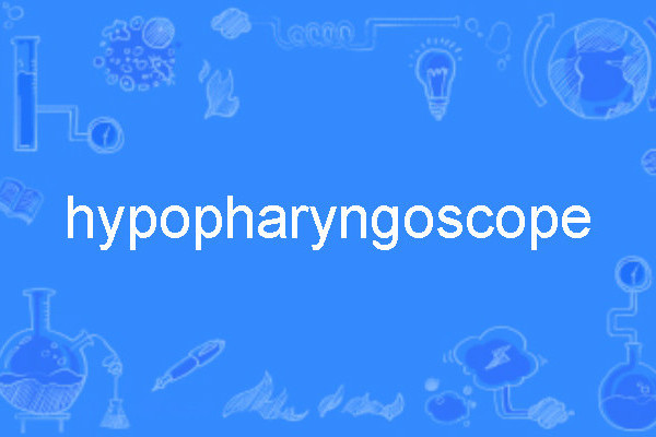 hypopharyngoscope hypopharyngoscope
