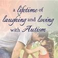 A Lifetime of Laughing and Loving with Autism A Lifetime of Laughing and Loving with Autism