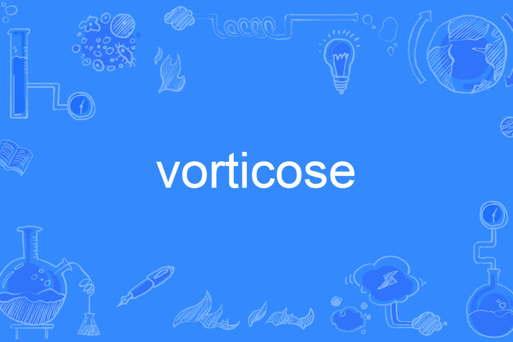 vorticose vorticose