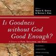 Is Goodness without God Good Enough?(Garcia, Robert K., King, Nathan L.著圖書) Is Goodness without God Good Enough?(Garcia, Robert K., King, Nathan L.著圖書)