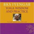 B.K.S. Iyengar Yoga Wisdom and Practice B.K.S. Iyengar Yoga Wisdom and Practice