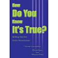 How Do You Know it\x27s True? How Do You Know it\x27s True?