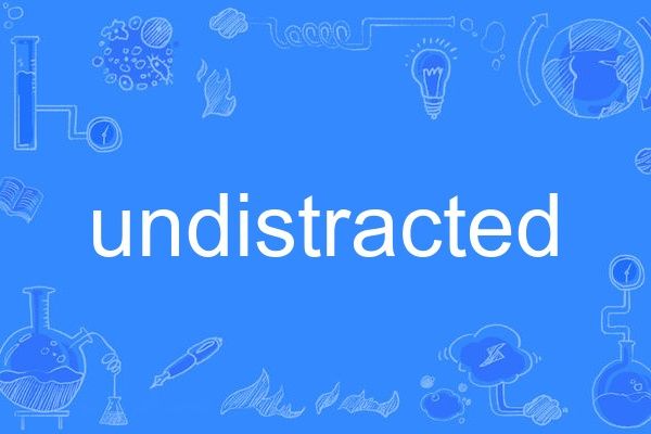 undistracted undistracted