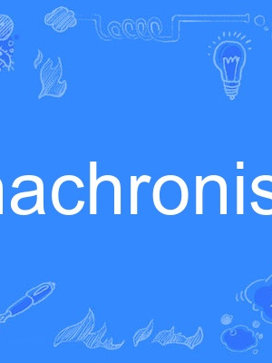 anachronistic anachronistic