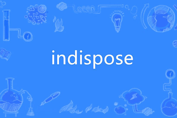 indispose indispose