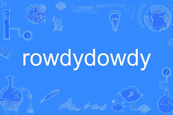 rowdydowdy rowdydowdy