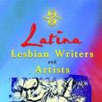 Latina Lesbian Writers and Artists Latina Lesbian Writers and Artists