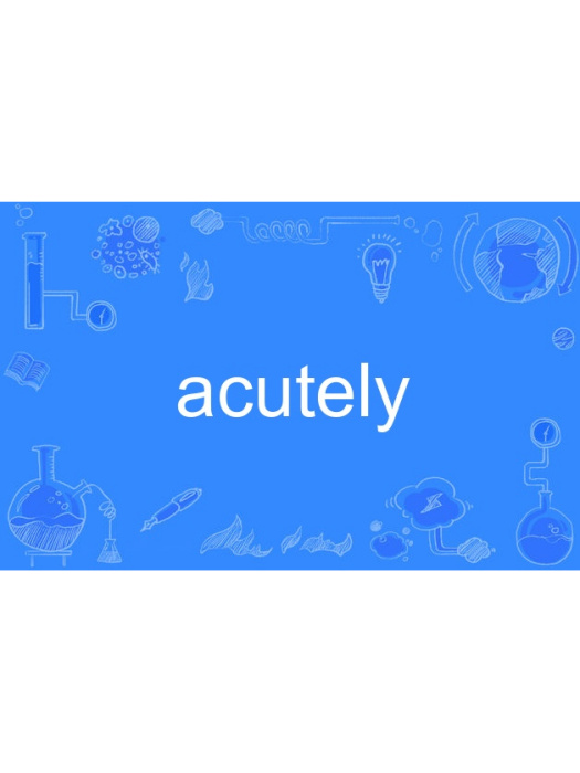 acutely acutely