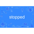 stopped stopped