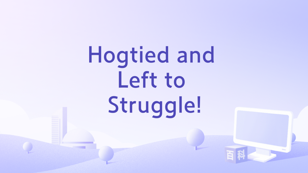 Hogtied and Left to Struggle! Hogtied and Left to Struggle!