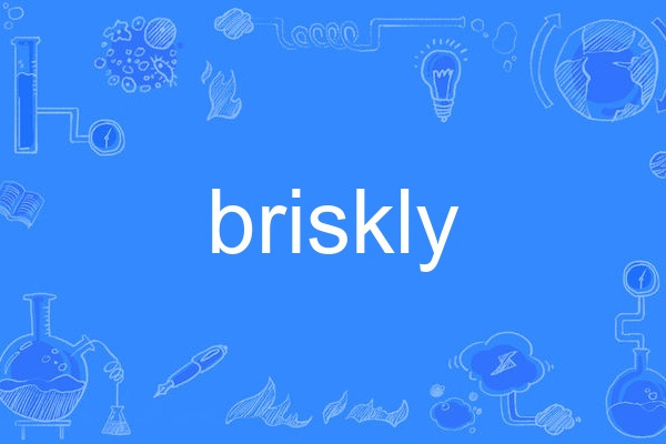 briskly briskly