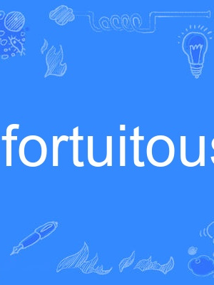 fortuitous fortuitous