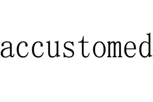 accustomed accustomed