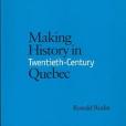 Making History in Twentieth Century Quebec Making History in Twentieth Century Quebec