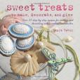 Sweet Treats to Make and Decorate Sweet Treats to Make and Decorate