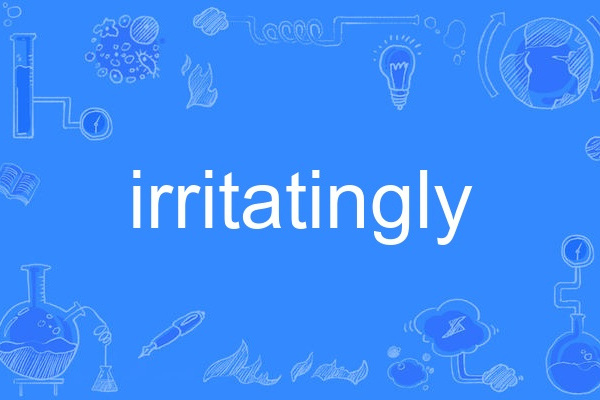 irritatingly irritatingly