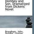 Dombey and Son. Dramatized from Dickens\x27 Novel Dombey and Son. Dramatized from Dickens\x27 Novel