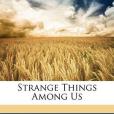 Strange Things Among Us