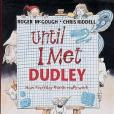 Until I Met Dudley