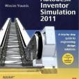 Up and Running with Autodesk Inventor Simulation 2011, Second Edition Up and Running with Autodesk Inventor Simulation 2011, Second Edition