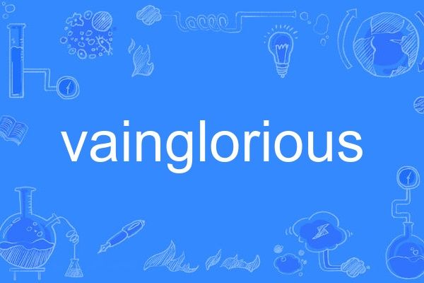 vainglorious vainglorious