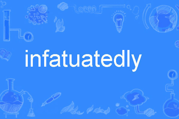infatuatedly infatuatedly