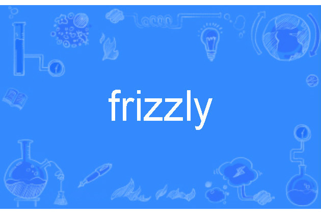 frizzly frizzly