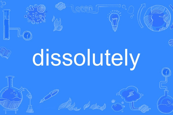 dissolutely dissolutely