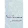 The Essential William H. Whyte The Essential William H. Whyte