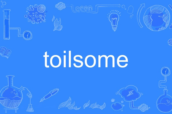 toilsome toilsome