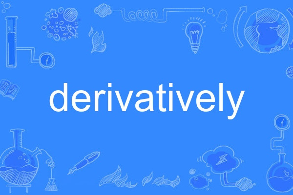 derivatively derivatively