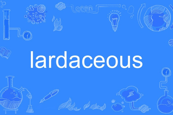 lardaceous lardaceous