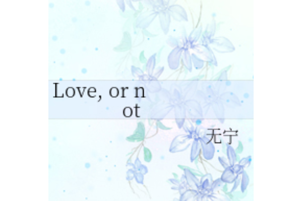 Love, or not Love, or not