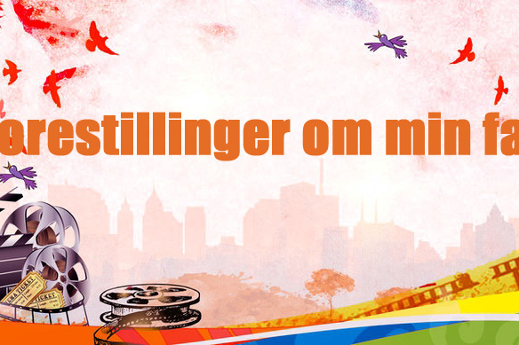 Forestillinger om min far
