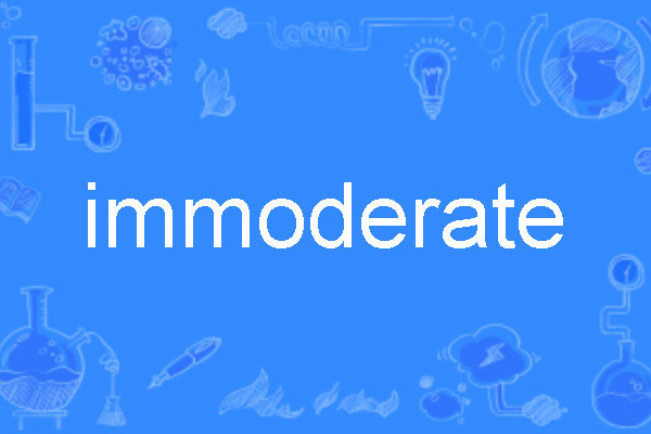 immoderate immoderate