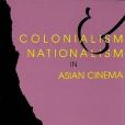 Colonialism and Nationalism in Asian Cinema
