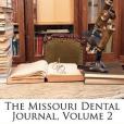 The Missouri Dental Journal, Volume 2 The Missouri Dental Journal, Volume 2