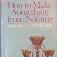 How to Make Something From Nothing How to Make Something From Nothing