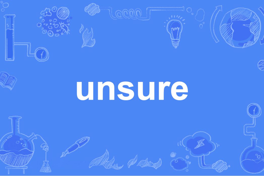 unsure unsure